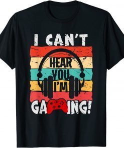 I Can't Hear You I'm Gaming Video Gamer Vintage Gift Shirt