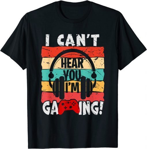 I Can't Hear You I'm Gaming Video Gamer Vintage Gift Shirt