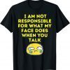 I Cant Help What My Face Does When You Speak Unisex Shirt