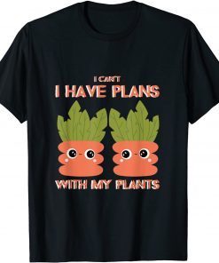 I Cant I Have Plans With My Plants Classic Shirt