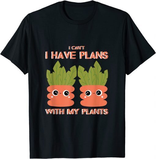 I Cant I Have Plans With My Plants Classic Shirt