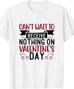 I Can't Wait To Receive Nothing On Valentine's Day Classic Shirt