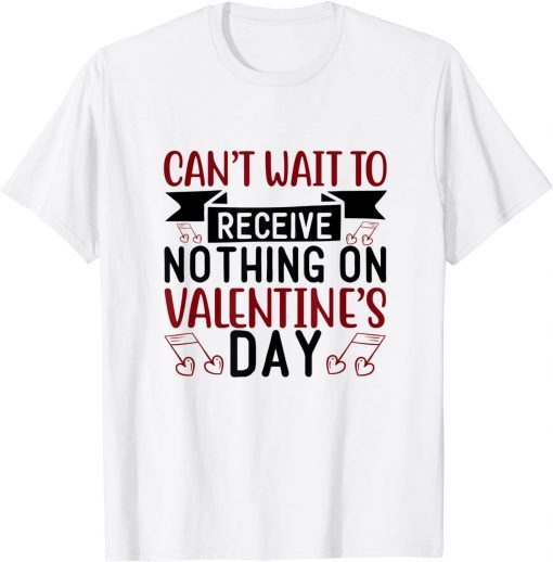 I Can't Wait To Receive Nothing On Valentine's Day Classic Shirt