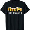 I Do Crafts Home Brewing Craft Beer Drinker Homebrewing Unisex Shirt