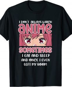 I Don't Always Watch Anime Kawaii Japanese Unisex Shirt