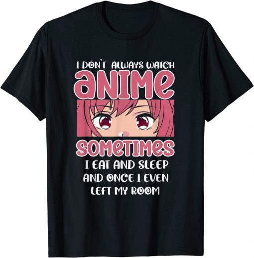 I Don't Always Watch Anime Kawaii Japanese Unisex Shirt