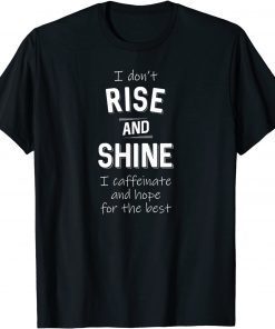 I Don't Rise and Shine I Caffeinate Coffee Lover Classic T-Shirt