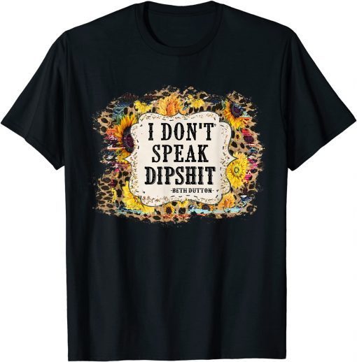 I Don't Speak Dipshit Leopard Sunflower Western Cowhide T-Shirt