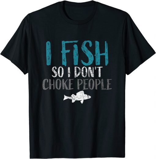 I Fish so i Dont Choke People Fisherman Limited Shirt