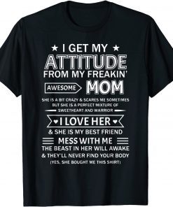 I Get My Attitude From My Freaking Awesome Mom Classic T-Shirt