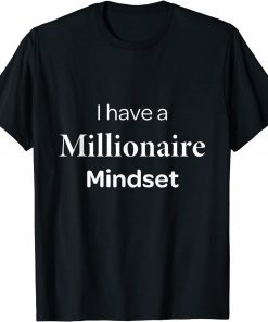 I Have Millionaire Mindset Unisex Shirt