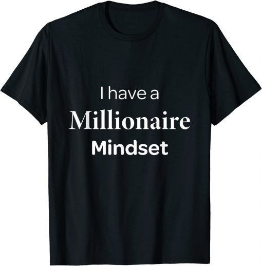 I Have Millionaire Mindset Unisex Shirt