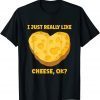 I Just Really Like Cheese OK Gift Shirt