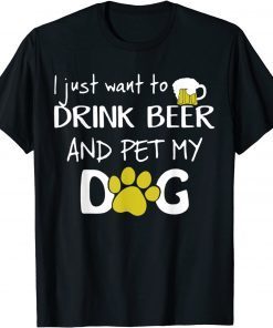 I Just Want To Drink Beer And Pet My Dog Unisex T-Shirt