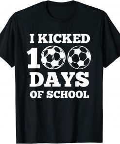 I Kicked 100 Days Of School Soccer 100th Day Gift Shirt