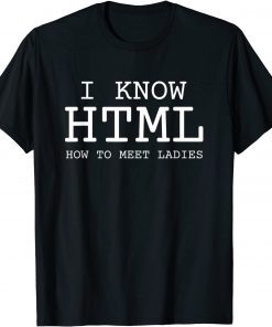 I Know HTML How To Meet Ladies Classic T-Shirt