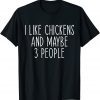 I Like Chickens And Maybe Like 3 People Chicken Farm Lover Classic Shirt