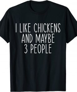 I Like Chickens And Maybe Like 3 People Chicken Farm Lover Classic Shirt