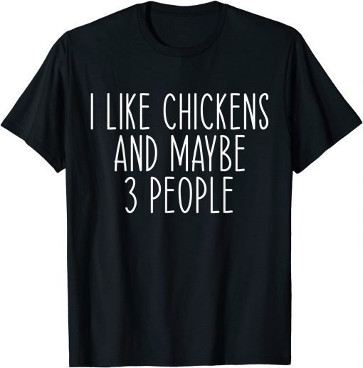 I Like Chickens And Maybe Like 3 People Chicken Farm Lover Classic Shirt