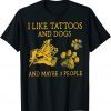 I Like Tattoos And Dogs And Maybe 3 People Unisex Shirt