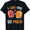 I Loaf You So Much Peanut Butter & Jelly Toast Food Pun Classic Shirt