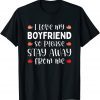 I Love My Boyfriend So Please Stay Away From Me Classic Shirt