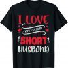I Love My Freaking Short Husband Unisex Shirt