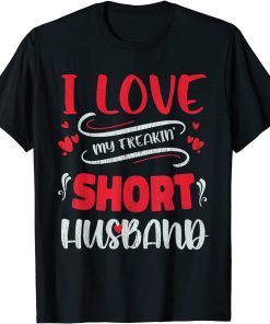 I Love My Freaking Short Husband Unisex Shirt