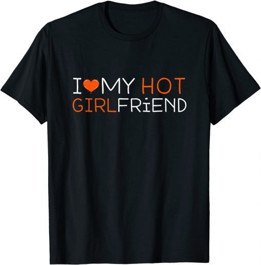 I Love My Hot Girlfriend I Heart My Hot Girlfriend BF Unisex Shirt