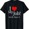 I Love My Job Ask Me About It Gift Shirt