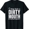 I May Have A Dirty Mouth But I Can Do Great Things With It Limited Shirt
