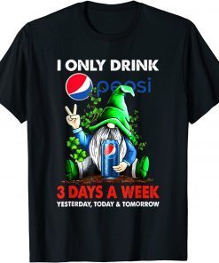 I Only Drink Pepsi-3 Days A Week Yesterday, Today & Tomorrow Classic Shirt