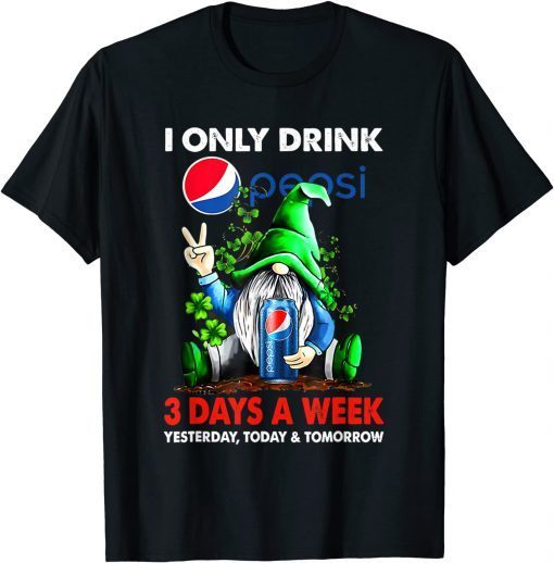 I Only Drink Pepsi-3 Days A Week Yesterday, Today & Tomorrow Classic Shirt