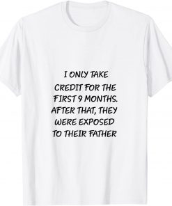 I Only Take Credit For The First 9 Months Gift Shirt