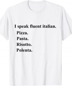 I Speak Fluent Italian Food Lover Pizza Pasta Risotto Gift Shirt