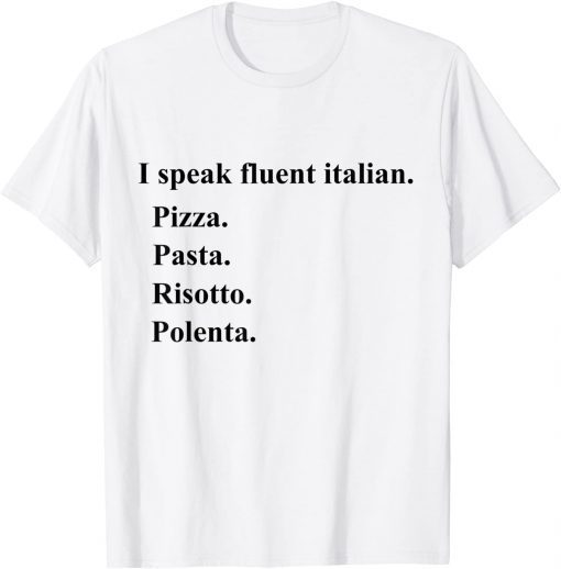 I Speak Fluent Italian Food Lover Pizza Pasta Risotto Gift Shirt