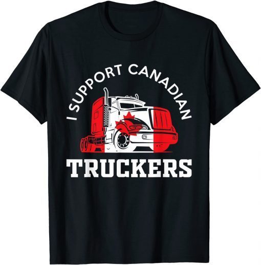 I Support Canadian Truckers Gift Shirt