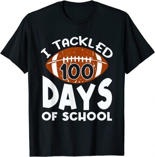 I Tackled 100 Days Of School Football 100th Day Unisex Shirt