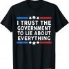 I Trust The Government To Lie About Everything Classic Shirt
