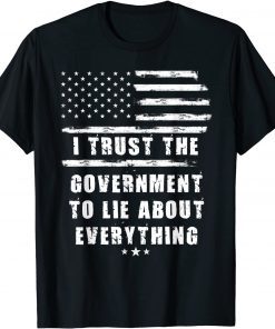 I Trust The Government To Lie About Everything Us Flag T-Shirt