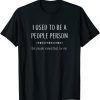 I Used To Be A People Person But People Ruined That Classic Shirt