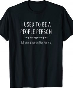 I Used To Be A People Person But People Ruined That Classic Shirt