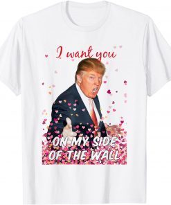 I Want You On My Side Of The Wall Trump Valentine Gift Shirt