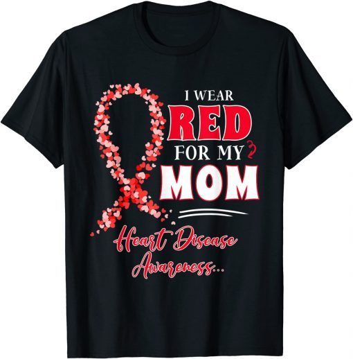 I Wear Red For My Mom Heart Disease Awareness Unisex Shirt