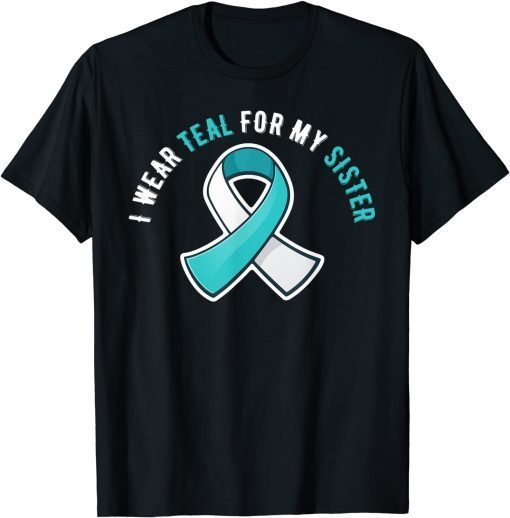 I Wear Teal For My Sister Cervical Cancer Awareness Limited Shirt