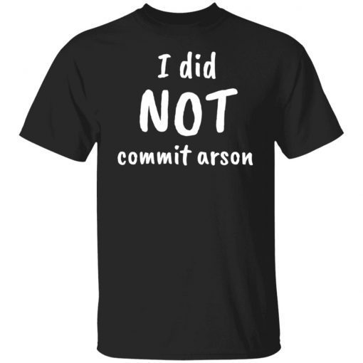 I did not commit arson Classic shirt