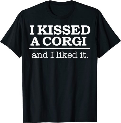 I kissed a Corgi and I liked it Classic Shirt