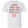 I know your lane sucks but i stay in it Unisex Shirt