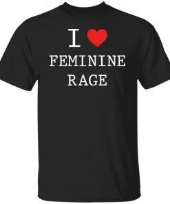 I love feminine rage shirt