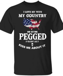 I love my wife my country and getting pegged Unisex shirt